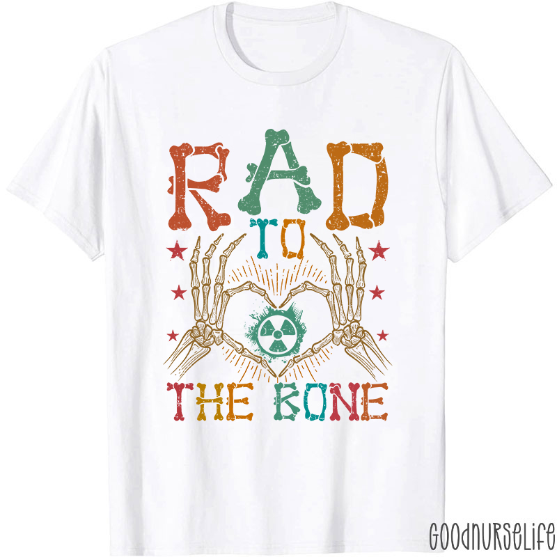 Rad To The Bone Nurse T-Shirt