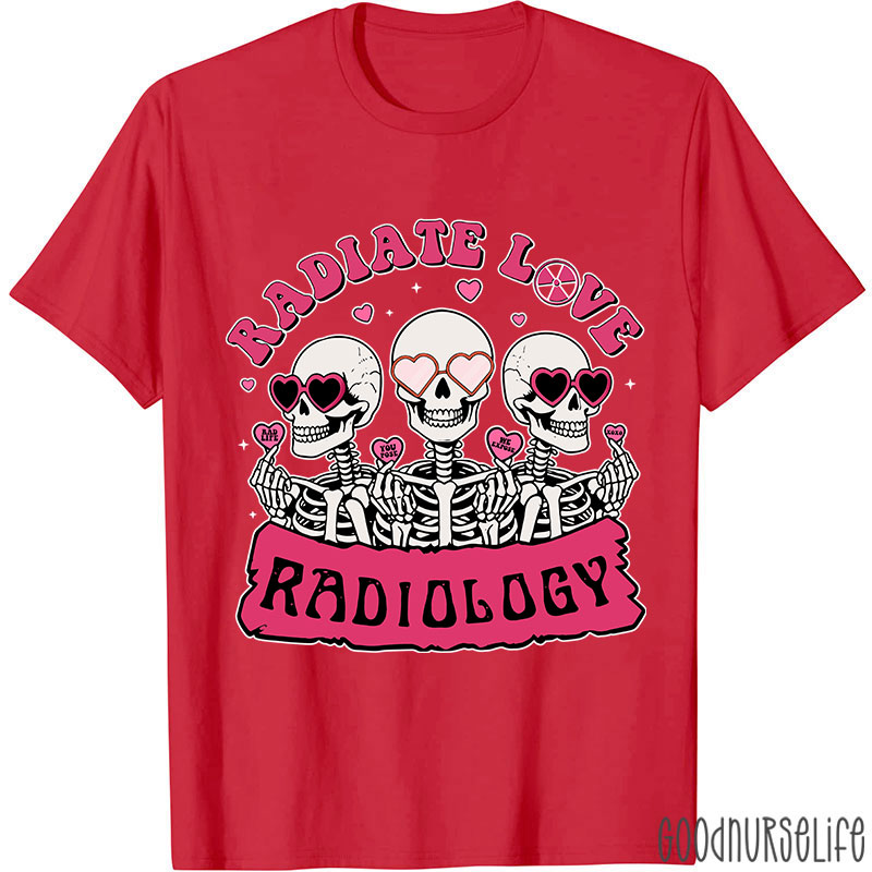 Funny Skeleton Radiate Love Radiology Nurse T-shirt
