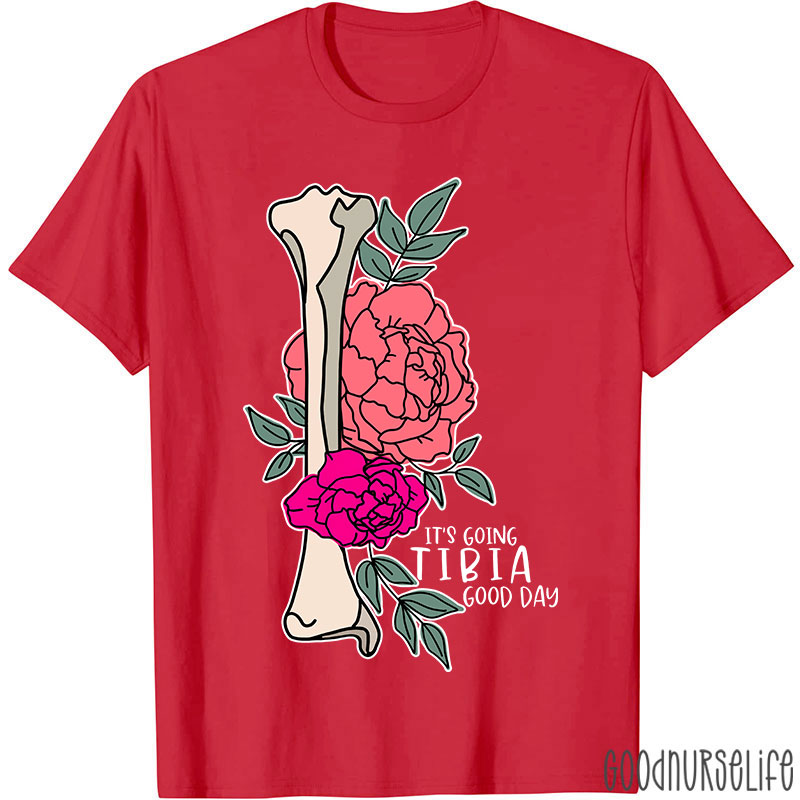 It’s Going TIBIA Good Day Nurse T-Shirt