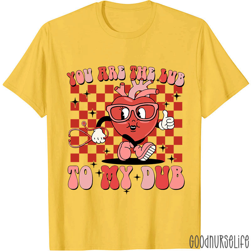 You Are The Lub To My Dub Nurse T-Shirt