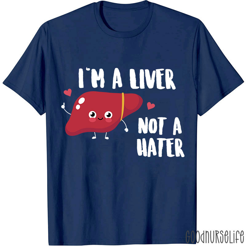 I'm A Liver Not A Hater Nurse T-Shirt