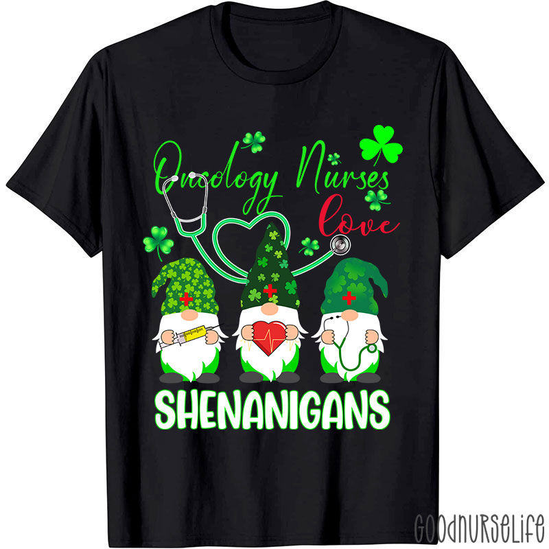 Oncology Nurse Love Shenanigans Nurse T-Shirt