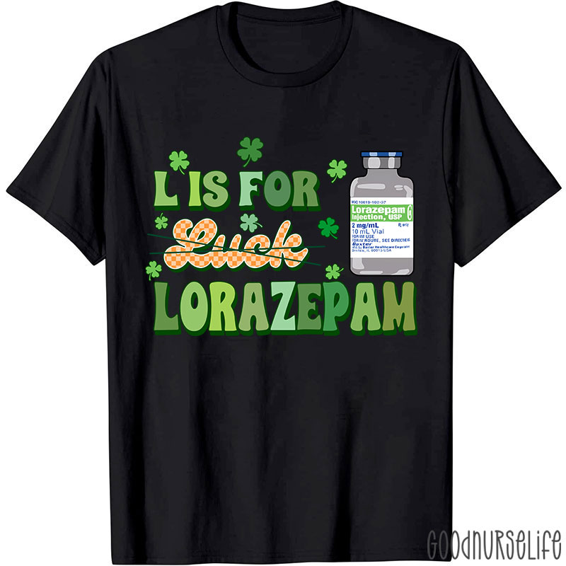 L Is For Lorazepam Saint Patrick Nurse T-Shirt