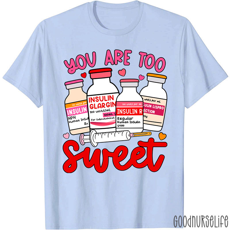 You Are Too Sweet Nurse T-Shirt