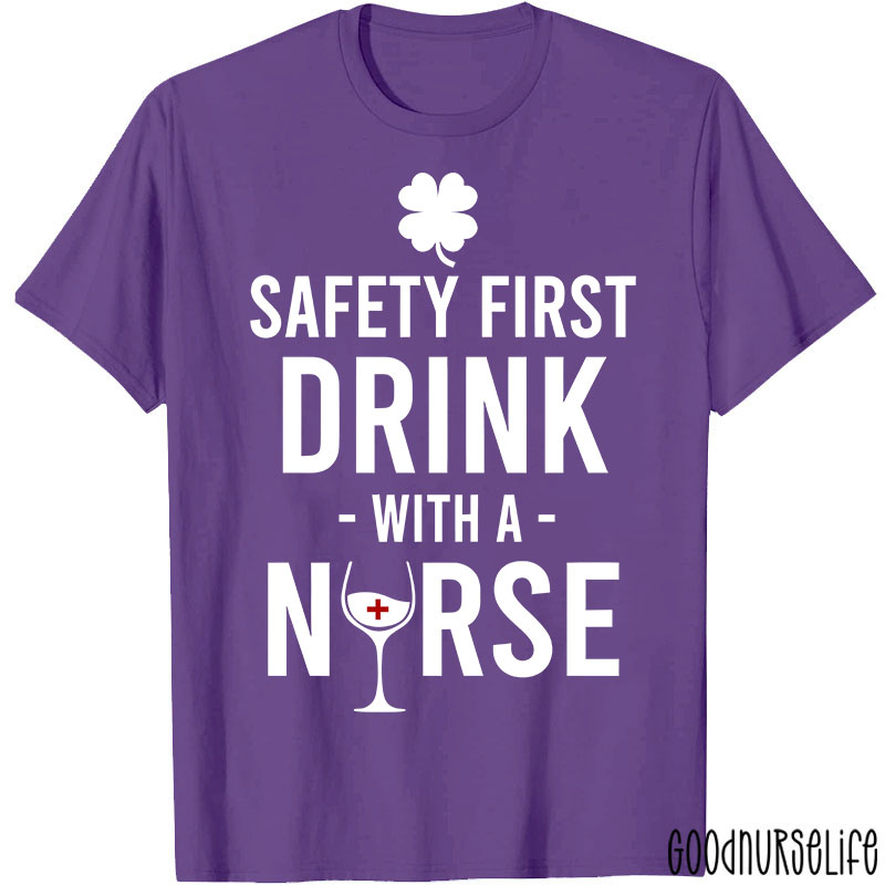 Safety First Drink With A Nurse T-Shirt