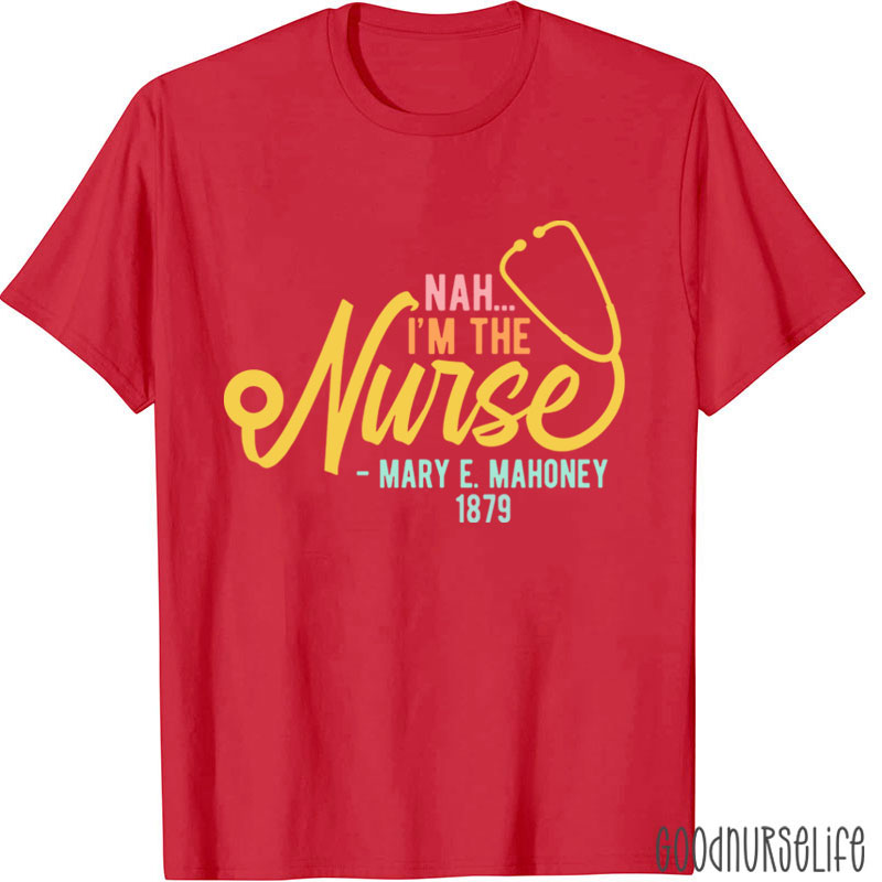 Nah I'm The Nurse T-Shirt