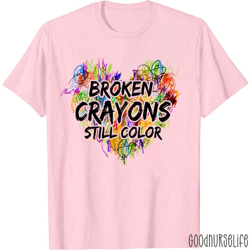 Mental Health Awareness Broken Crayons Still Color Nurse T-Shirt