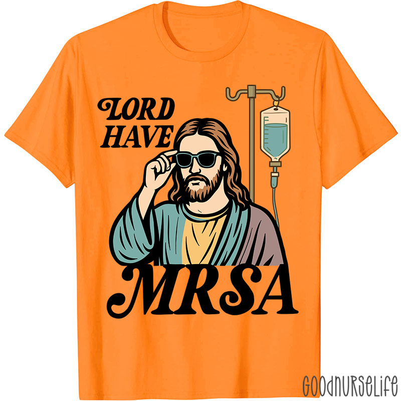 Lord Have MRSA Nurse T-Shirt