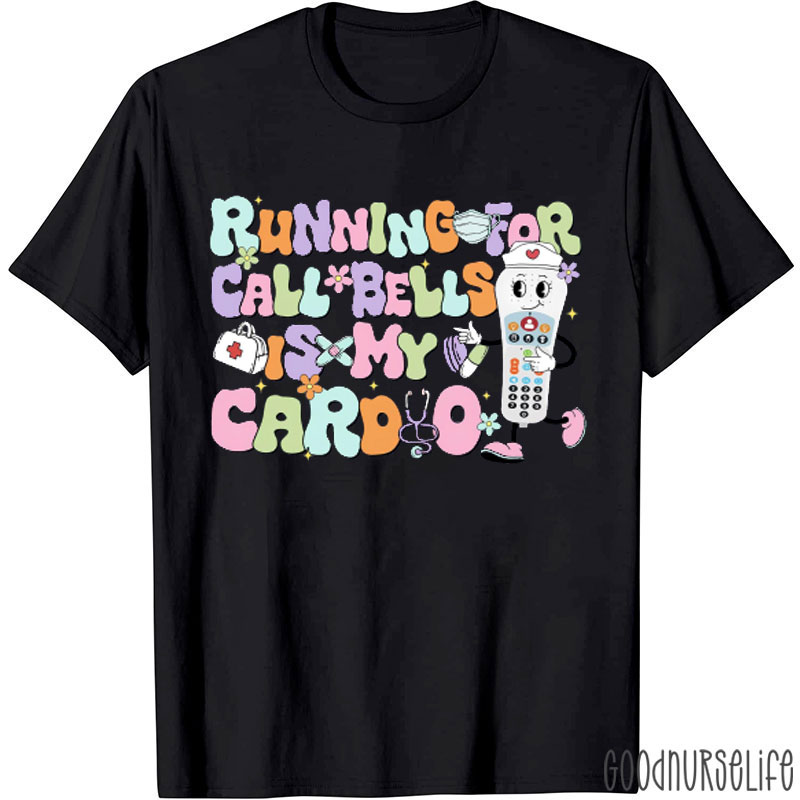 Running And Chasing The Call Bell Is My Aerobic Exercise Nurse T-Shirt
