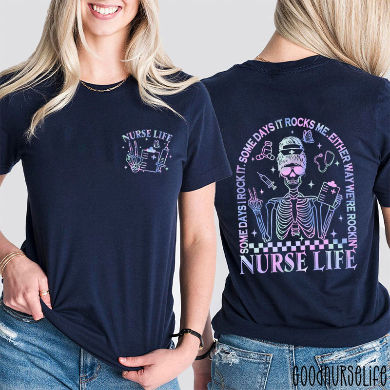 Some Days I Rock It Some Days Either Way We're Rocking Nurse Two Sided T-Shirt
