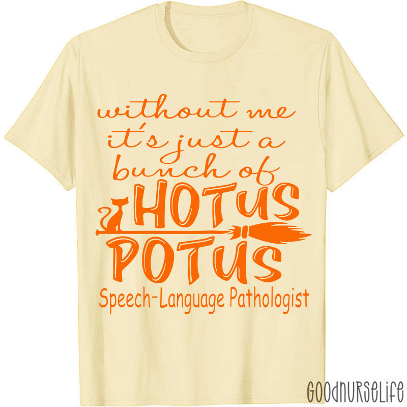 SPL Without Me It's Just A Bunch Of Hotus Potus T-Shirt