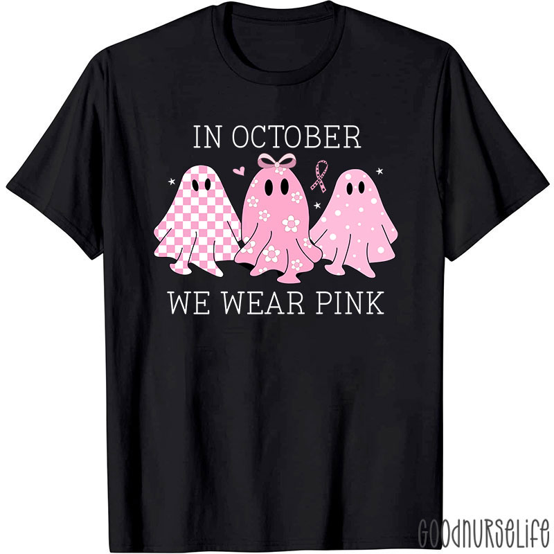 October Pink Ghosts Wear Pink For Awareness Nurse T-Shirt