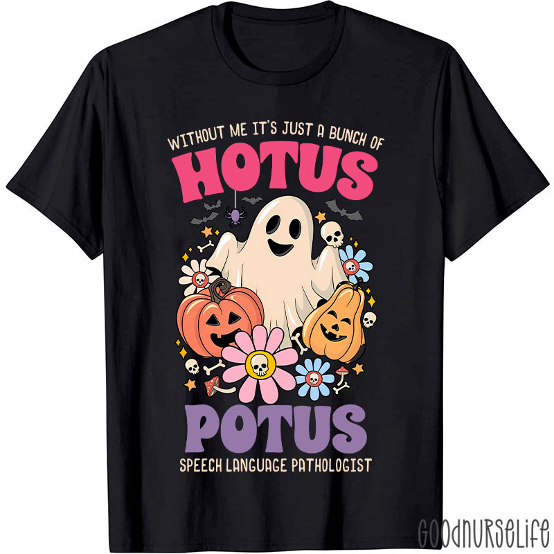 Without Me It’s Just Hotus Potus T-Shirt