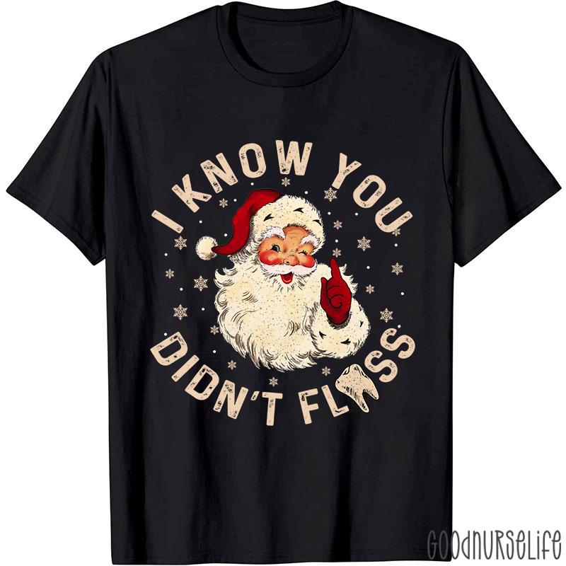 I Know You Didn't Floss Christmas T-shirt