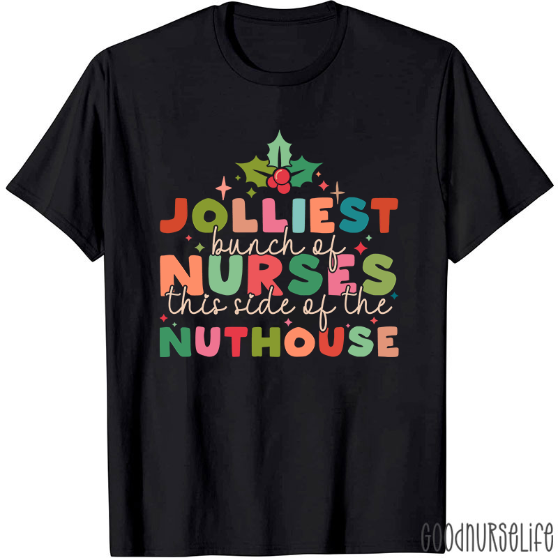 Christmas Nursing Jolliest Bunch Of Nurses This Side Of The Nuthouse Nurse T-Shirt