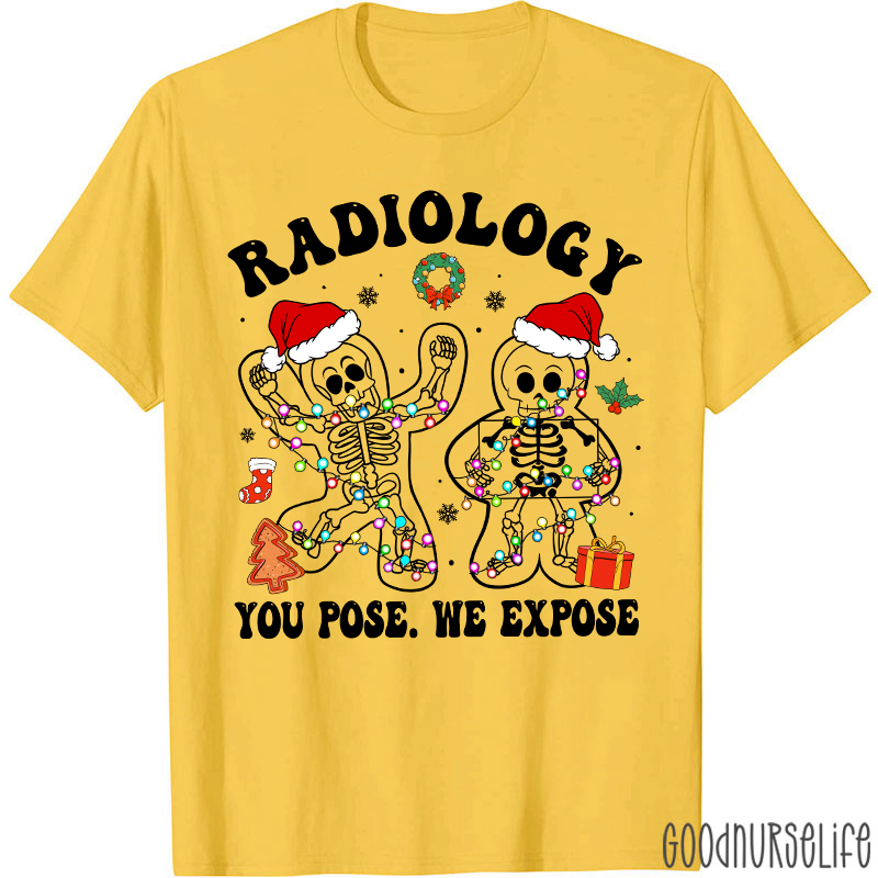 Radiology You Pose We Expose  Radiology T-shirt