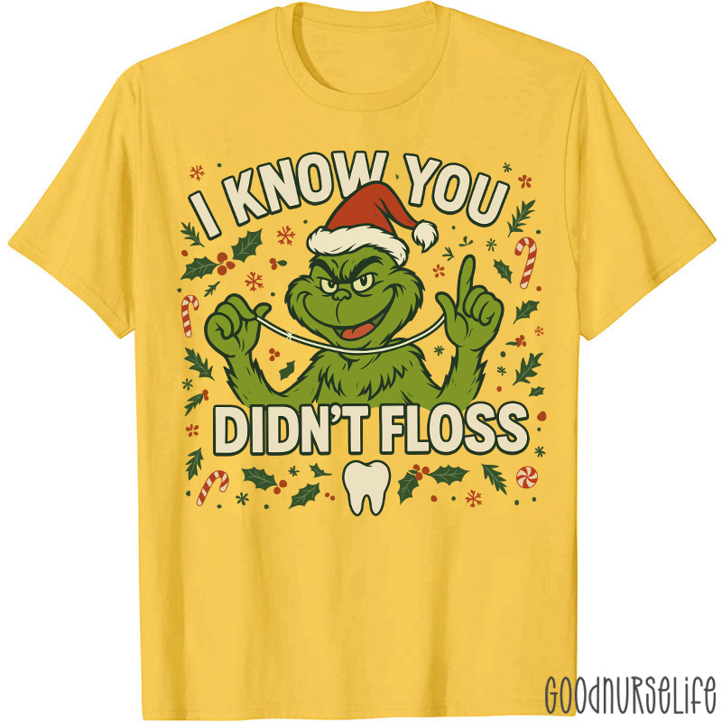 I Know You Didn't Floss Dentist T-Shirt