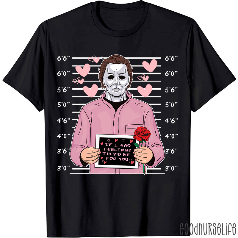 If I Had Feelings They'd Be For You Movie Valentine T-shirt
