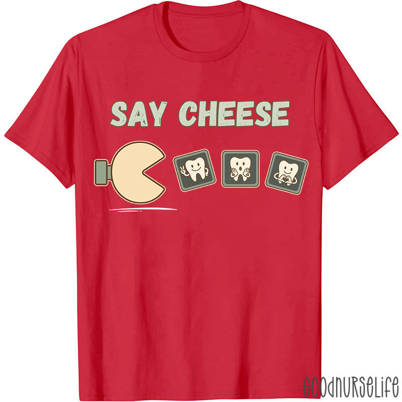 Say Cheese Dentist T-shirt