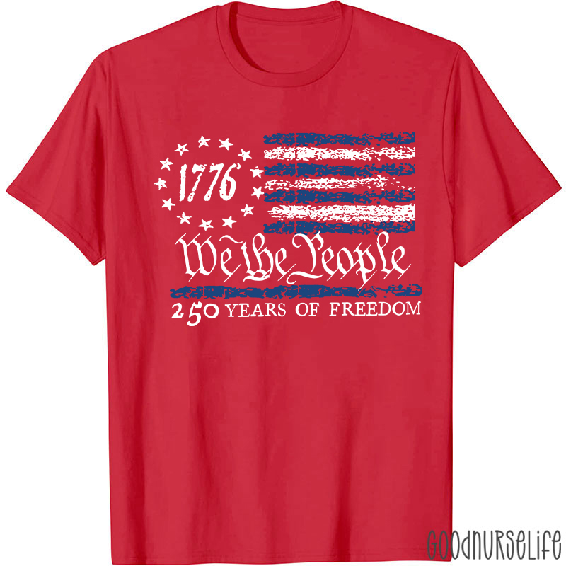 We The People 250 Years Of Freedom Nurse T-Shirt