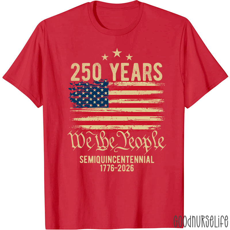 250 Years We The People Semiquincentennial 1776-2026 Nurse T-Shirt
