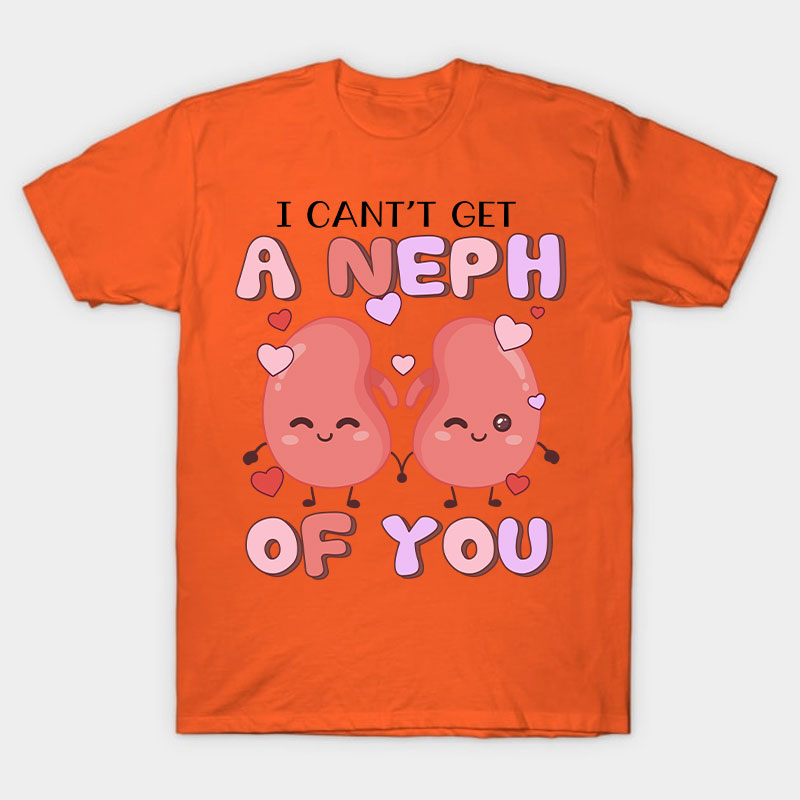 I Can't Get A Neph Of You Nurse T-Shirt