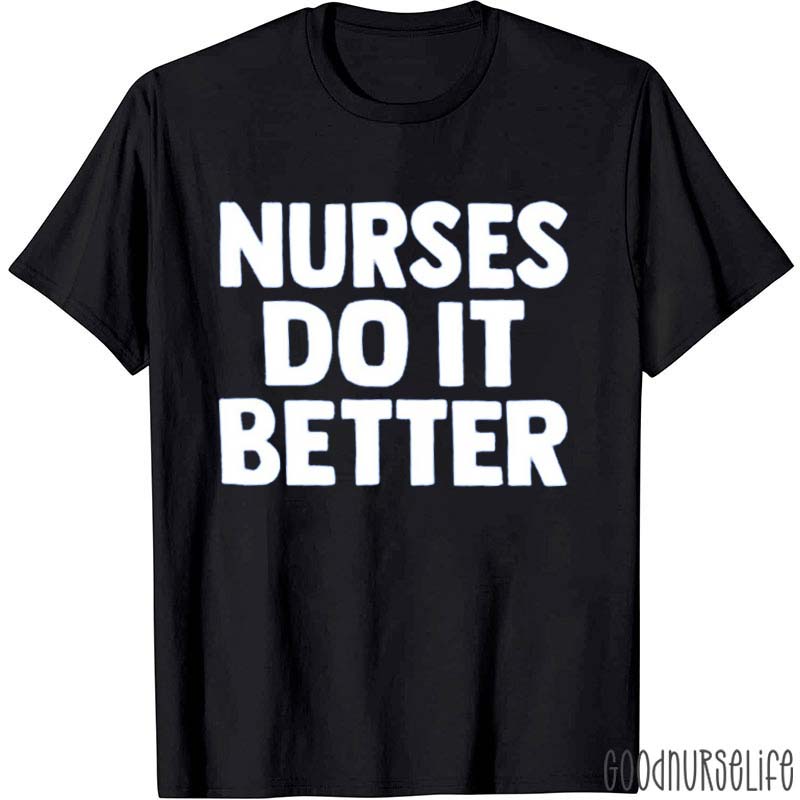 Nurses Do It Better Nurse T-Shirt