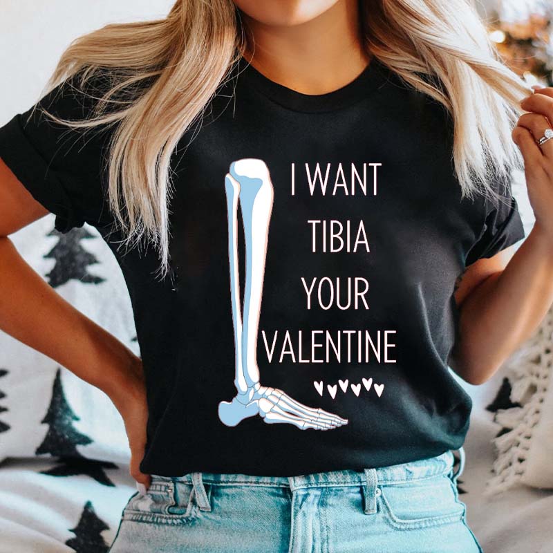 I Want Tibia Your Valentine Nurse T-Shirt