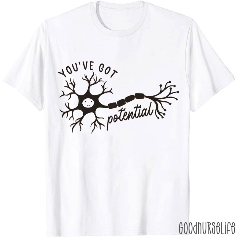You've Got Potential Neuro Nurse T-shirt