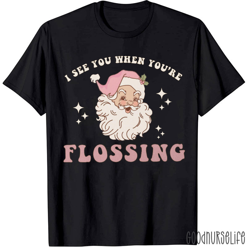 I See You When You're Flossing Dentist T-Shirt