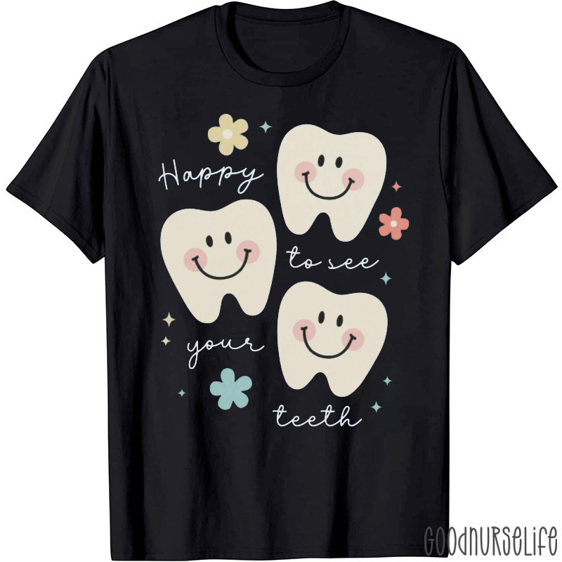 Happy To See Your Teeth T-Shirt
