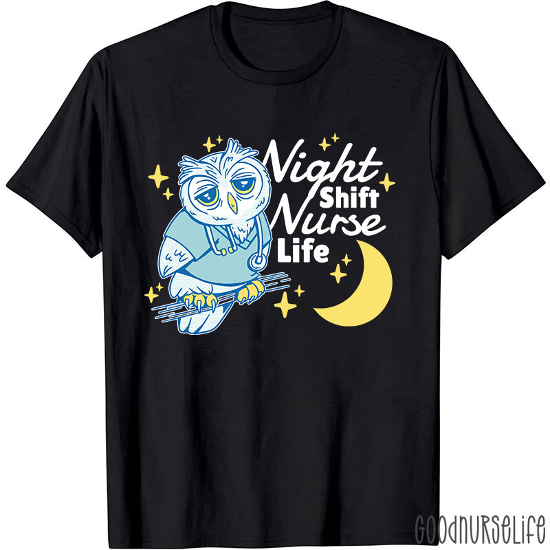 Night Shift Nurse Life Nurse T-Shirt