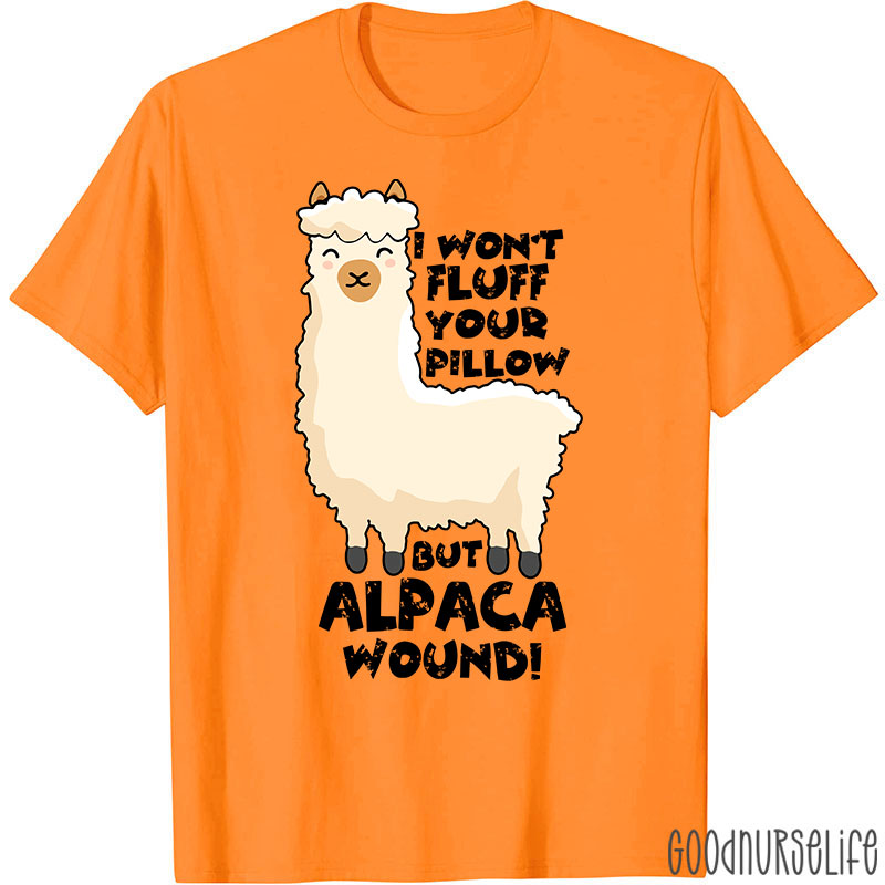 I Won't Fluff Your Pillow But Alpaca Wound Nurse T-Shirt