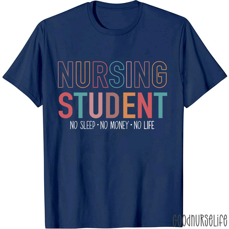 Nursing Student No Sleep No Money No Life Nurse T-Shirt