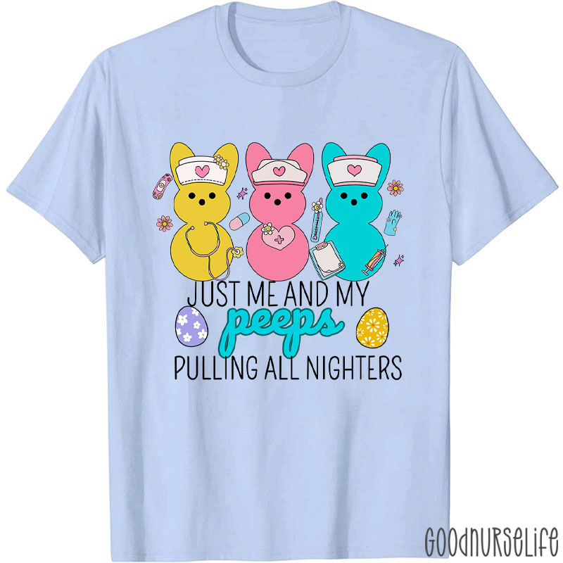Just Me And My Peeps Pulling All Nighters Nurse T-Shirt
