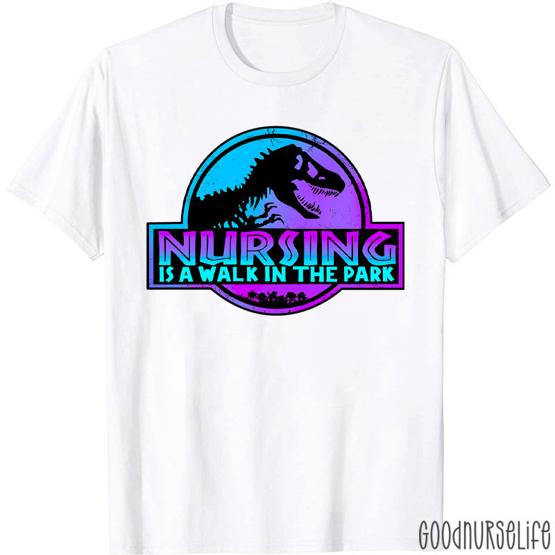 Nursing Is A Walk In The Park Nurse T-Shirt
