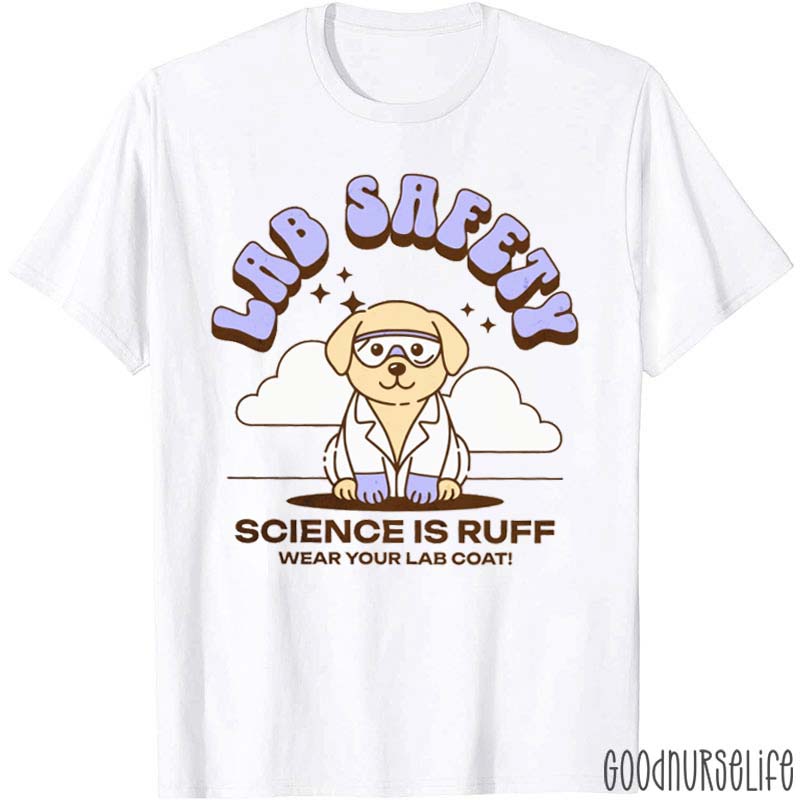 Lab Safety Science Is Ruff Nurse T-Shirt