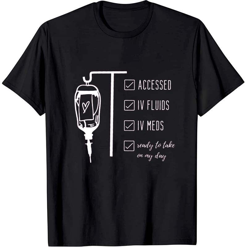 Accessed IV Fluids IV Meds Nurse T-Shirt