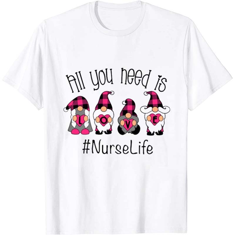 All You Need Is Love Nurse T-Shirt