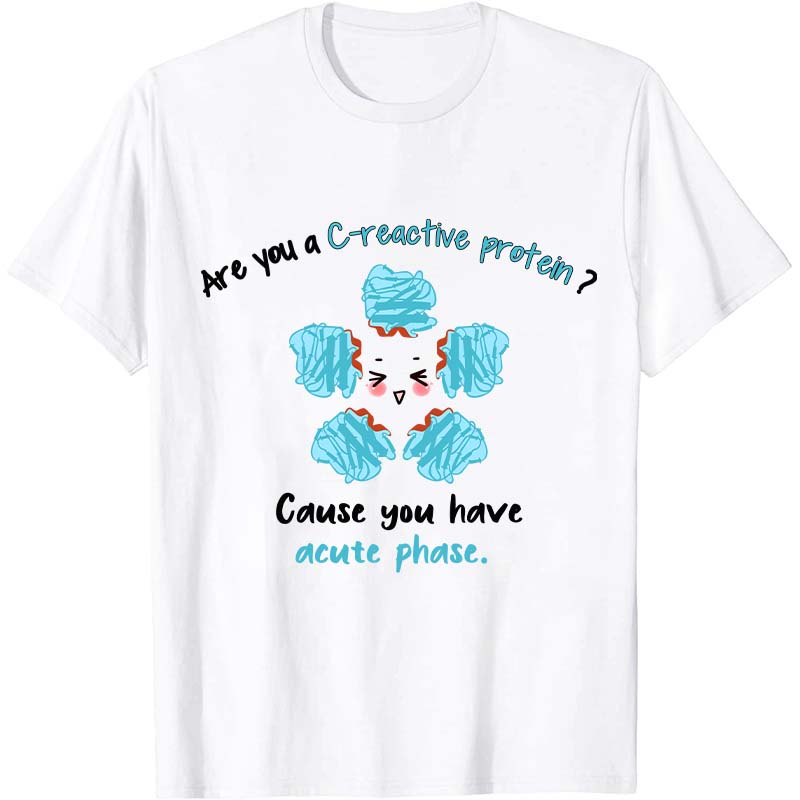 Are You A Creactive Protein Nurse T-Shirt