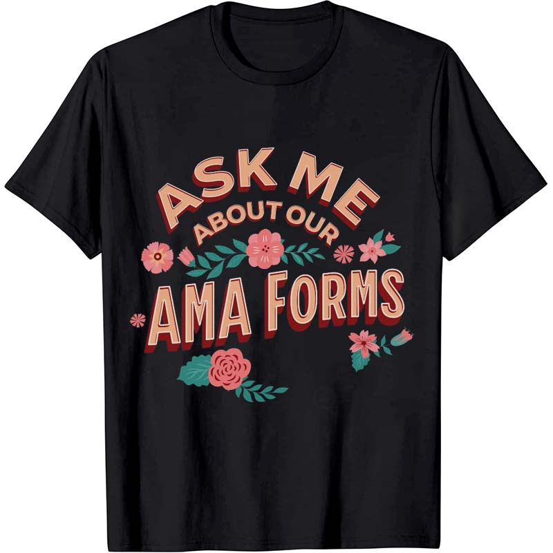 Ask Me About Our Ama Forms Nurse T-Shirt