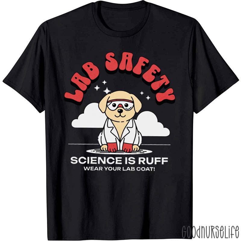 Lab Safety Science Is Ruff Nurse T-Shirt