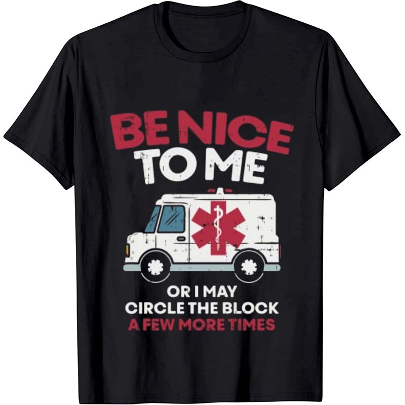 Be Nice To Me Nurse T-Shirt