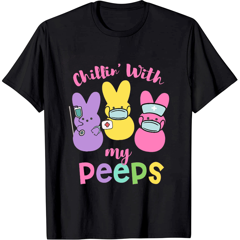 Chill' With My Peeps Nurse T-Shirt