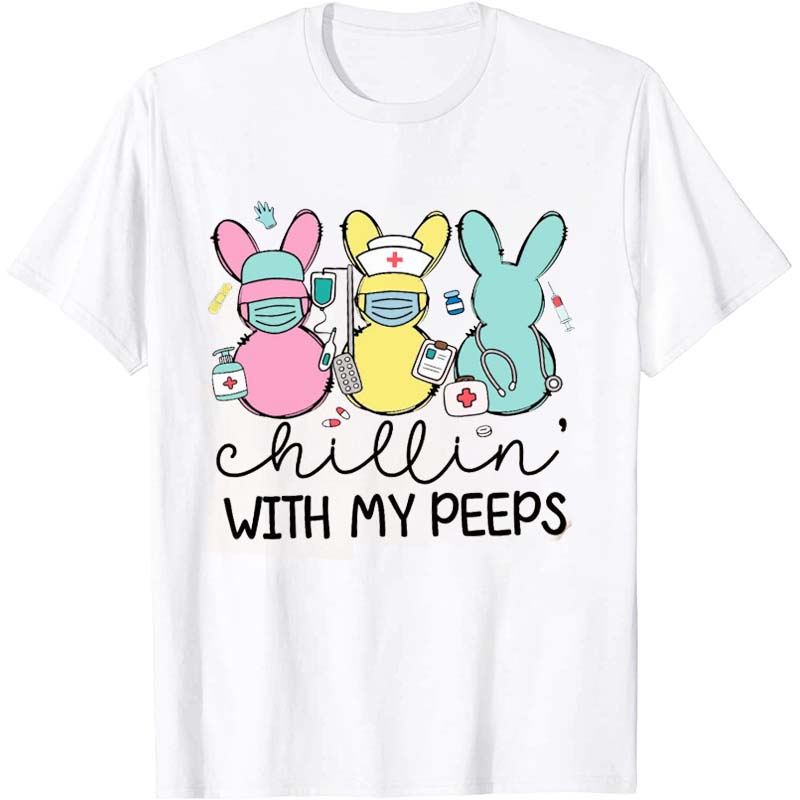 Chillin With My Peeps Nurse T-Shirt