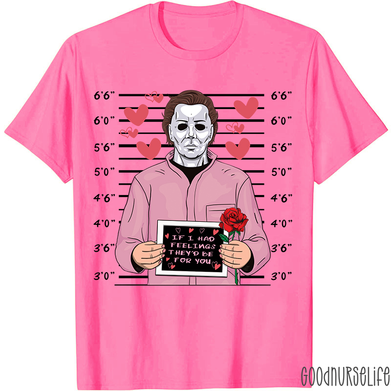 If I Had Feelings They'd Be For You Movie Valentine T-shirt