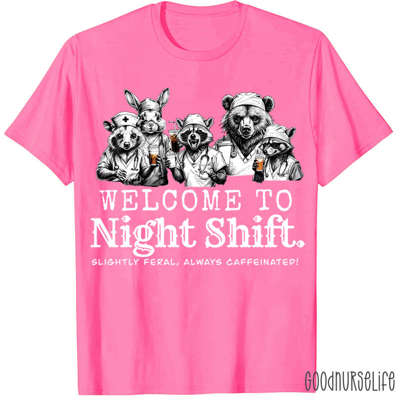 Welcome To Night Shift Slightly Feral Always Caffeinated Nurse T-shirt
