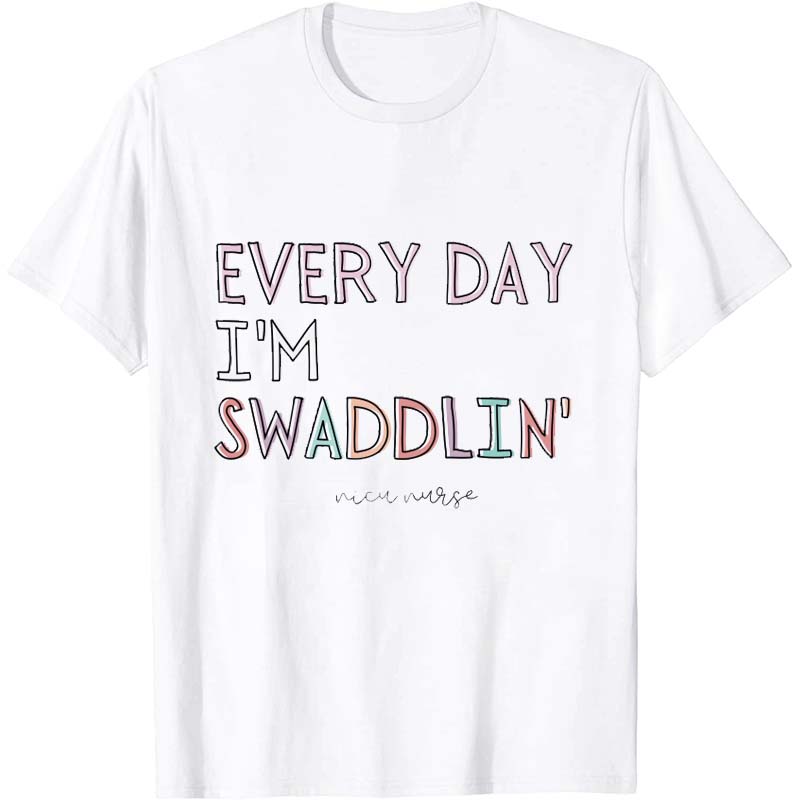 Everyday I'm Swaddlin' Nurse T-Shirt