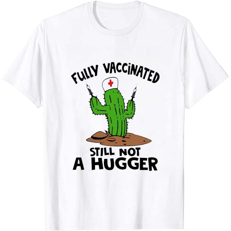 Fully Vaccinated Still Not A Hugger Nurse T-Shirt