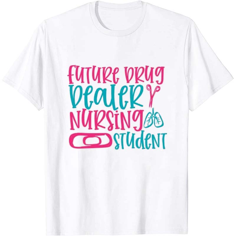 Future Drug Dealer Nursing Student Nurse T-Shirt